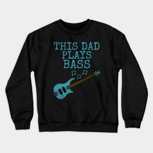 This Dad Plays Bass, Bass Guitar Bassist Father's Day Crewneck Sweatshirt